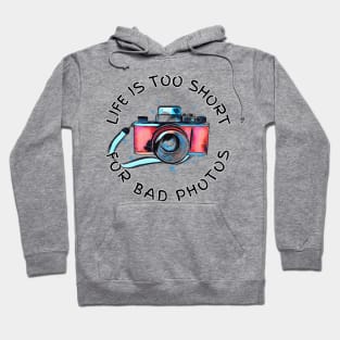 Life Is Too Short For Bad Photos Hoodie